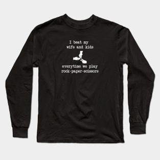 I beat my wife and kids Long Sleeve T-Shirt